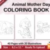Animal Mother Day Coloring book KDP interior For Kids aged 2-4 4-8, 8.5×11 PDF FILE Used as Low Content Book, Ready To Upload COMMERCIAL Use