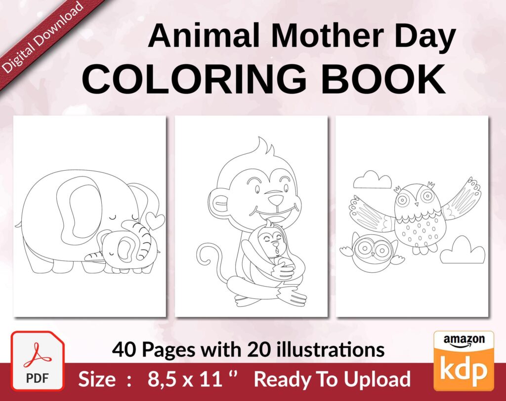 Animal Mother Day Coloring book KDP interior For Kids aged 2-4 4-8, 8.5×11 PDF FILE Used as Low Content Book, Ready To Upload COMMERCIAL Use