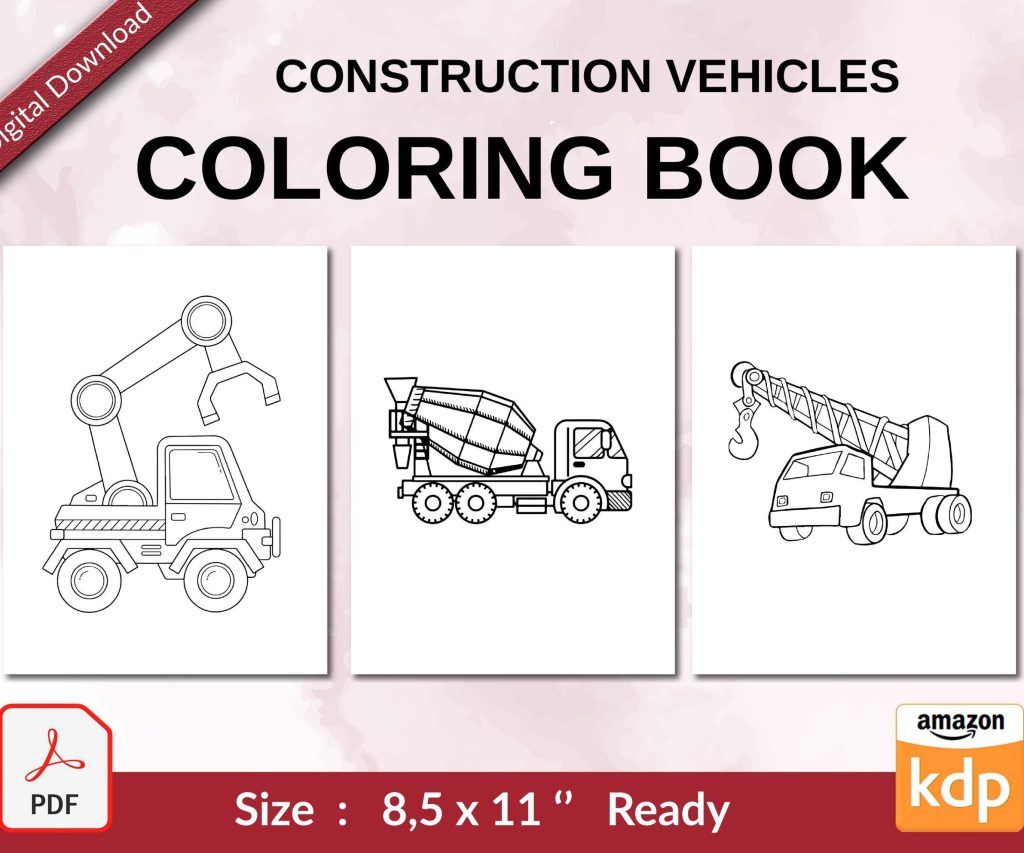 Construction Vehicles Coloring book For Kids aged 2-4 4-8 8-1, PDF File 8.5×11 inch, KDP interior Ready To Upload COMMERCIAL Use