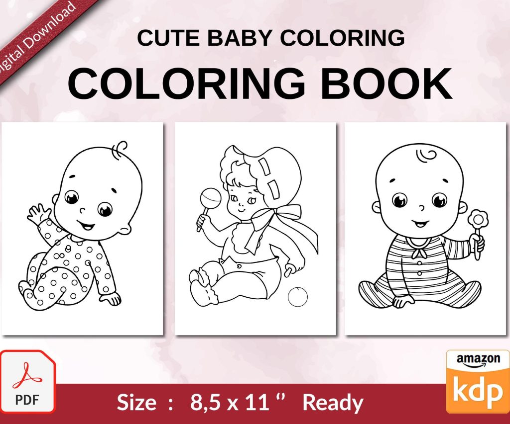 Cute Baby Coloring Coloring book For Kids aged 2-4 4-8 8-1, PDF File 8.5×11 inch, KDP interior Ready To Upload COMMERCIAL Use