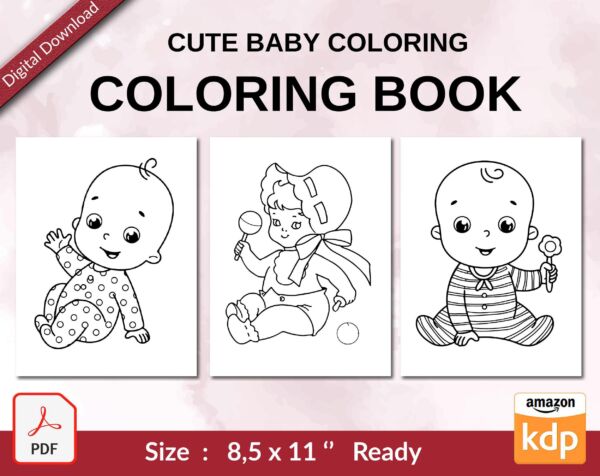Cute Baby Coloring Coloring book For Kids aged 2-4 4-8 8-1, PDF File 8.5×11 inch, KDP interior Ready To Upload COMMERCIAL Use